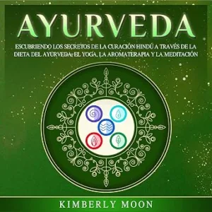 Ayurveda-Descubriendo-Los-Secretos-De-La-Curacion-Hindu-A-Traves-De-La-Dieta-Del-Ayurveda-El-Yoga-La-Aromaterapia-Y-La-Meditacion-Audiolibro-gratis