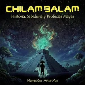 Chilam-Balam-Historia-Sabiduria-Y-Profecias-Mayas-Audiolibro-gratis
