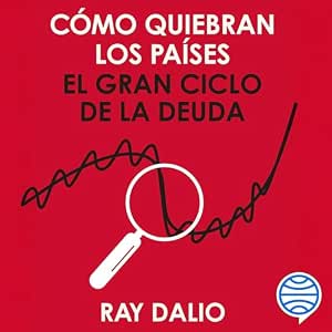 Como-Quiebran-Los-Paises-El-Gran-Ciclo-De-La-Deuda-Audiolibro-gratis