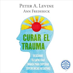 Curar-El-Trauma-Descubre-Tu-Capacidad-Innata-Para-Superar-Experiencias-Negativas-Audiolibro-gratis