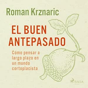 El-Buen-Antepasado-Como-Pensar-A-Largo-Plazo-En-Un-Mundo-Cortoplacista-Audiolibro-gratis