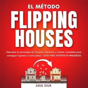 El-Metodo-Flipping-Houses-Descubre-La-Estrategia-De-Comprar-Reformar-Y-Vender-Inmuebles-Para-Conseguir-Ingresos-A-Corto-Plazo-Audiolibro-gratis