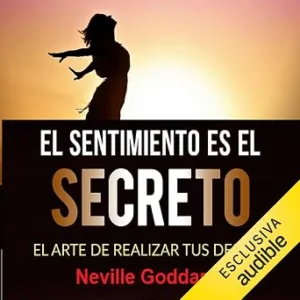 El-Sentimiento-Es-El-Secreto-El-Arte-De-Realizar-Tus-Deseos-Audiolibro-gratis