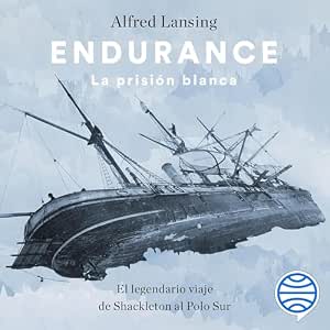 Endurance-La-Prision-Blanca-El-Legendario-Viaje-De-Shackleton-Al-Polo-Sur-Audiolibro-gratis