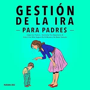 Gestion-De-La-Ira-Para-Padres-Como-Ser-Padres-Controlar-Tus-Emociones-Criar-A-Un-Nino-Seguro-De-Si-Mismo-Y-De-Buen-Corazon-Audiolibro-gratis