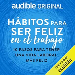 Habitos-Para-Ser-Feliz-En-El-Trabajo-10-Pasos-Para-Tener-Una-Vida-Laboral-Mas-Feliz-Audiolibro-gratis