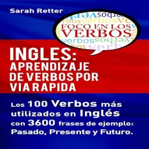 Ingles-Aprendizaje-De-Verbos-Por-Via-Rapida-Los-100-Verbos-Mas-Usados-En-Espanol-Con-3600-Frases-De-Ejemplo-Audiolibro-Gratis