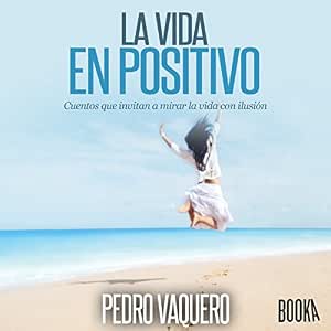 La-Vida-En-Positivo-Cuentos-Que-Invitan-A-Mirar-La-Vida-Con-Ilusion-Audiolibro-gratis