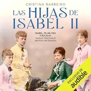 Las-Hijas-De-Isabel-II-Isabel-Pilar-Paz-Y-Eulalia-Cuatro-Infantas-Al-Servicio-De-Espana-Audiolibro-gratis