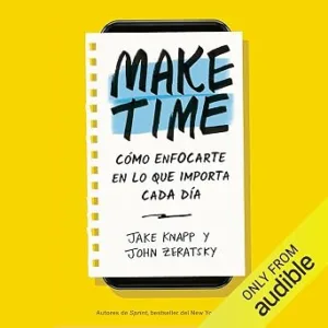 Make-Time-Como-Enfocarte-En-Lo-Que-Importa-Cada-Dia-Audiolibro-gratis
