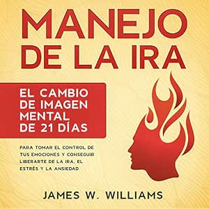 Manejo-De-La-Ira-El-Cambio-De-Imagen-Mental-De-21-Dias-Para-Tomar-El-Control-De-Tus-Emociones-Y-Conseguir-Liberarte-De-La-Ira-El-Estres-Y-La-Ansiedad-Audiolibro-gratis