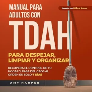 Manual-Para-Adultos-Con-TDAH-Para-Despejar-Limpiar-Y-Organizar-Recupera-El-Control-De-Tu-Hogar-Y-Pasa-Del-Caos-Al-Orden-En-Solo-7-Dias-Audiolibro-gratis