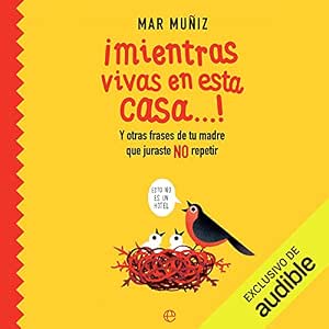 Mientras-Vivas-En-Esta-Casa-Y-Otras-Frases-De-Tu-Madre-Que-Juraste-No-Repetir-Audiolibro-Gratis