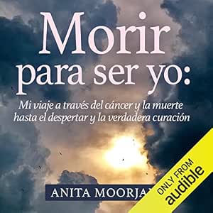 Morir-Para-Ser-Yo-Mi-Viaje-A-Traves-Del-Cancer-Y-La-Muerte-Hasta-El-Despertar-Y-La-Verdadera-Curacion-Audiolibro-gratis