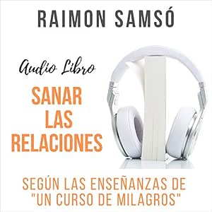 Sanar-Las-Relaciones-Segun-Las-Ensenanzas-De-Un-Curso-De-Milagros-Audiolibro-gratis