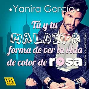 Tu-Y-Tu-Maldita-Forma-De-Ver-La-Vida-De-Color-De-Rosa-Audiolibro-gratis